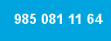 985 081 11 64 985 081 11 64